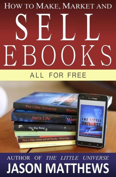 Cover for Jason Matthews · How to Make, Market and Sell Ebooks - All for Free: Ebooksuccess4free (Taschenbuch) (2010)