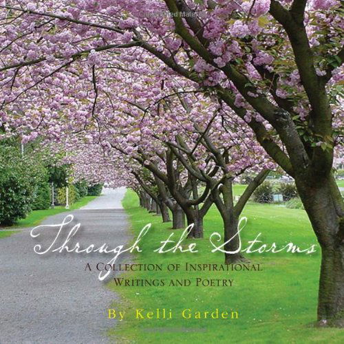 Cover for Kelli Garden · Through the Storms: a Collection of Inspirational Writings and Poetry (Paperback Book) (2010)