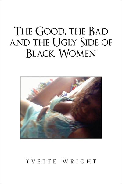 Cover for Yvette Wright · The Good, the Bad and the Ugly Side of Black Women (Paperback Book) (2011)