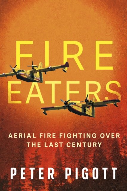 Cover for Peter Pigott · Fire Eaters: Aerial Fire Fighting Over the Last Century (Paperback Book) (2025)