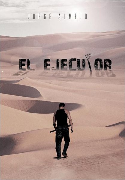 Cover for Jorge Almejo · El Ejecutor (Hardcover Book) [Spanish edition] (2012)