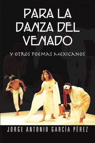 Cover for Jorge Antonio García Pérez · Para La Danza Del Venado: Y Otros Poemas Mexicanos (Paperback Book) [Spanish edition] (2013)