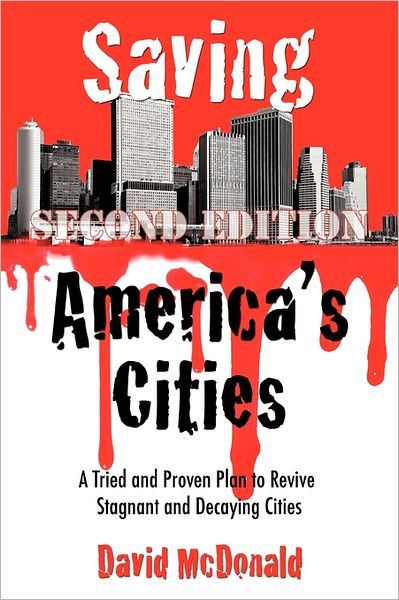 Saving America's Cities: a Tried and Proven Plan to Revive Stagnant and Decaying Cities Second Edition - David Mcdonald - Books - Authorhouse - 9781463417079 - June 22, 2011