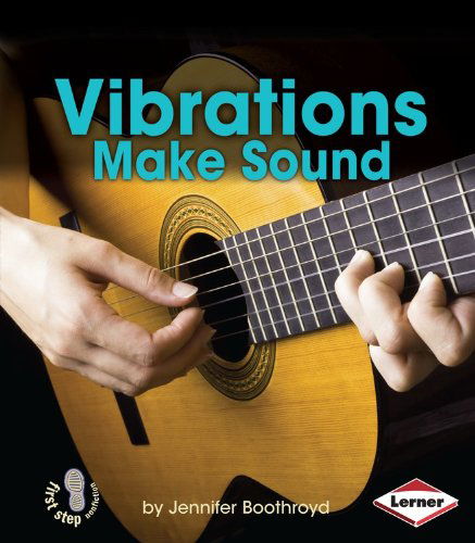 Vibrations Make Sound (First Step Nonfiction: Light and Sound) - Jennifer Boothroyd - Książki - Lerner Publications - 9781467745079 - 1 sierpnia 2014