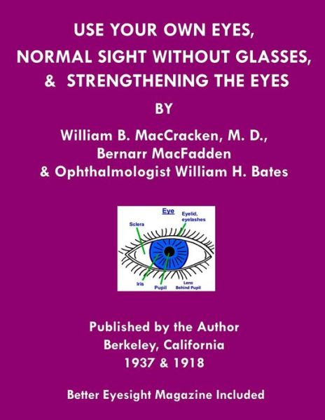 Use Your Own Eyes, Normal Sight Without Glasses & Strengthening The Eyes - Bernarr MacFadden - Books - Createspace Independent Publishing Platf - 9781468029079 - December 4, 2011