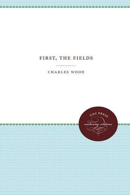 Cover for Charles Wood · First, the Fields (Paperback Book) (2018)