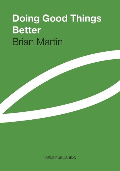 Doing Good Things Better - Brian Martin - Books - Lulu.com - 9781471001079 - December 8, 2011