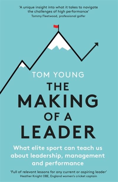 Cover for Tom Young · The Making of a Leader: What Elite Sport Can Teach Us About Leadership, Management and Performance (Paperback Book) (2020)