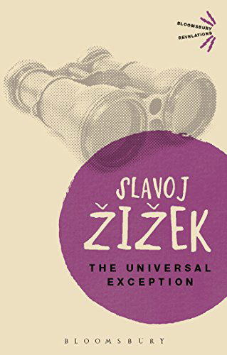 Cover for Zizek, Slavoj (Birkbeck Institute for Humanities, University of London, UK) · The Universal Exception - Bloomsbury Revelations (Paperback Book) (2014)