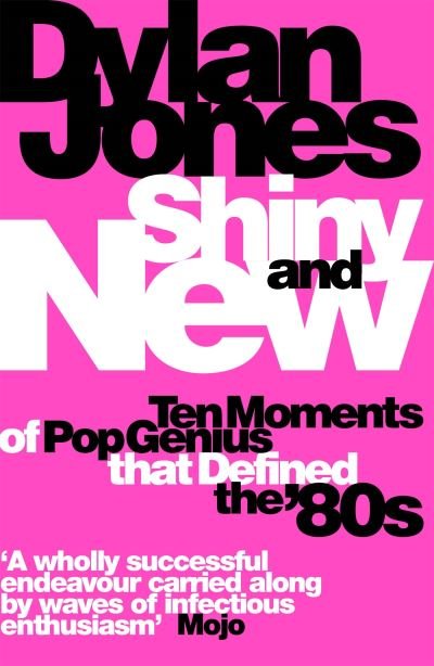 Cover for Dylan Jones · Shiny and New: Ten Moments of Pop Genius that Defined the '80s (Paperback Bog) (2022)