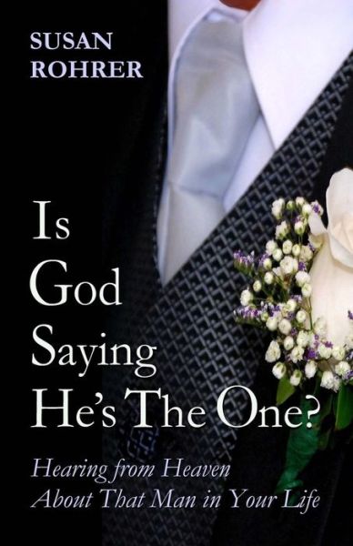 Cover for Susan Rohrer · Is God Saying He's the One?: Hearing from Heaven About That Man in Your Life (Paperback Book) (2012)