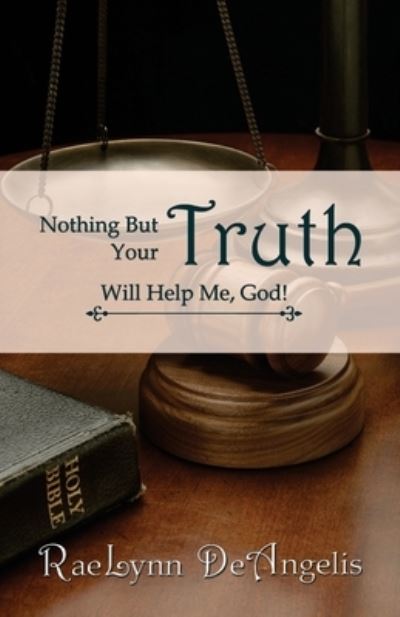 Cover for Rae Lynn Deangelis · Nothing but Your Truth Will Help Me, God!: the Path to Freedom (Paperback Book) (2012)