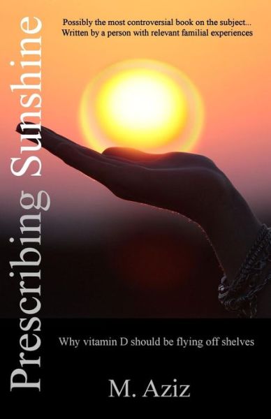 Cover for M Aziz · Prescribing Sunshine: Why Vitamin D Should Be Flying off Shelves (Paperback Book) (2012)