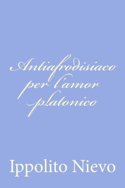 Cover for Ippolito Nievo · Antiafrodisiaco Per L'amor Platonico (Taschenbuch) (2012)
