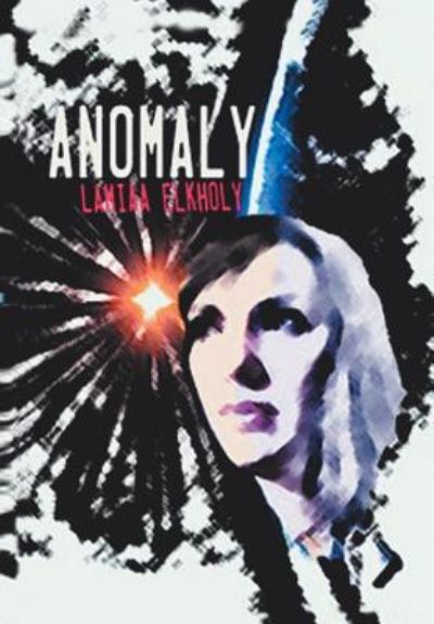 Cover for Lamiaa Elkholy · Anomaly: a Novella by Lamiaa Elkholy (Hardcover Book) (2013)