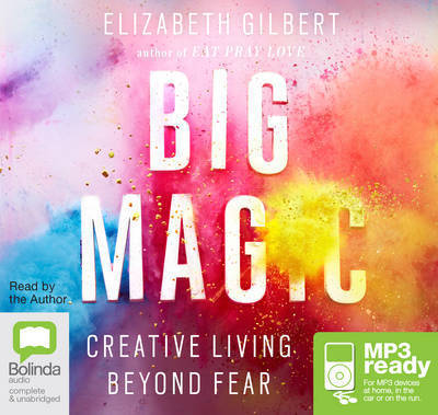 Big Magic: Creative Living Beyond Fear - Elizabeth Gilbert - Hörbuch - Bolinda Publishing - 9781489017079 - 22. September 2015