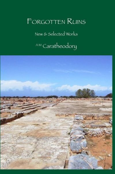 Cover for A M Caratheodory · Forgotten Ruins: New &amp; Selected Works (Pocketbok) (2013)