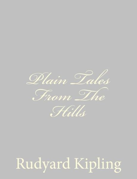 Plain Tales from the Hills - Rudyard Kipling - Boeken - Createspace - 9781490556079 - 29 juni 2013