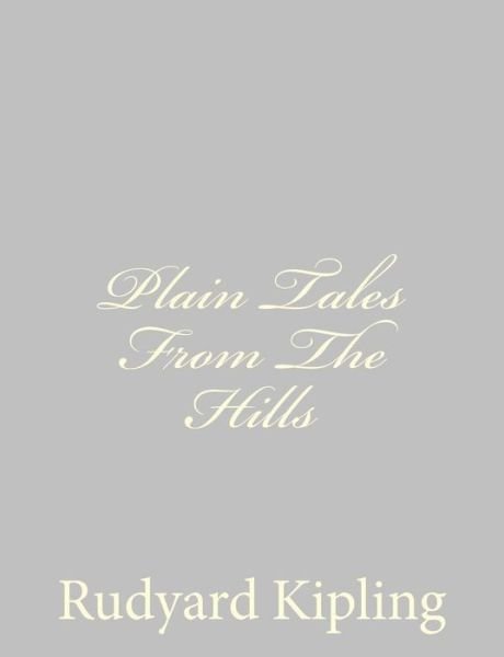 Plain Tales from the Hills - Rudyard Kipling - Kirjat - Createspace - 9781490556079 - lauantai 29. kesäkuuta 2013