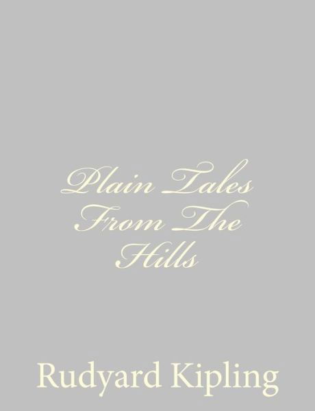 Plain Tales from the Hills - Rudyard Kipling - Bücher - Createspace - 9781490556079 - 29. Juni 2013