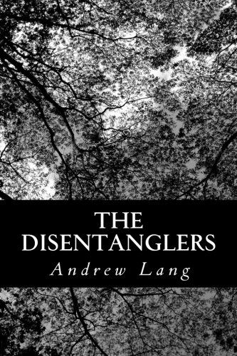 The Disentanglers - Andrew Lang - Livros - CreateSpace Independent Publishing Platf - 9781491083079 - 24 de julho de 2013