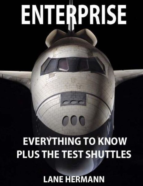 Cover for Lane Hermann · Enterprise Everything to Know: Plus the Test Shuttles (Paperback Book) (2013)