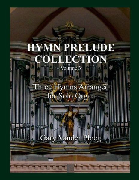 Cover for Gary Vander Ploeg · Hymn Prelude Collection Vol. 3: Three Hymns Arranged for Solo Pipe Organ (Pocketbok) (2013)