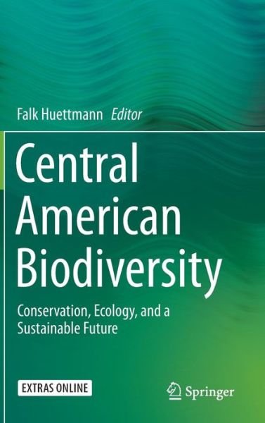 Cover for Falk Huettmann · Central American Biodiversity: Conservation, Ecology, and a Sustainable Future (Hardcover bog) [1st ed. 2015 edition] (2015)