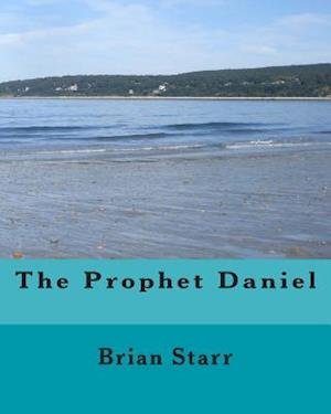 Mr Brian Daniel Starr · The Prophet Daniel (Paperback Bog) (2014)