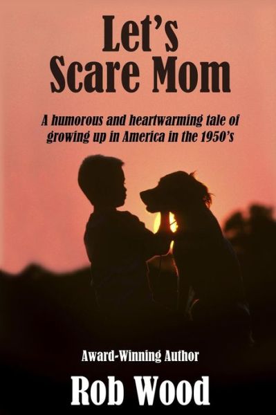 Let's Scare Mom - Rob Wood - Książki - Createspace - 9781496129079 - 7 kwietnia 2014