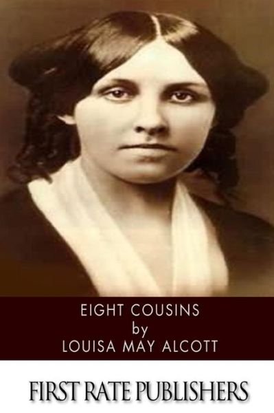 Eight Cousins - Louisa May Alcott - Books - Createspace - 9781496187079 - March 9, 2014