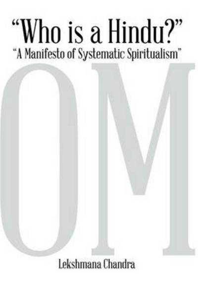 Cover for Lekshmana Chandra · Who is a Hindu?: a Manifesto of Systematic Spiritualism (Hardcover Book) (2014)