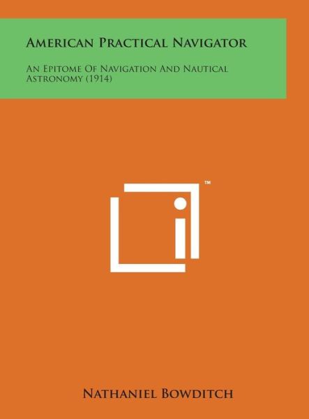 Cover for Nathaniel Bowditch · American Practical Navigator: an Epitome of Navigation and Nautical Astronomy (1914) (Hardcover Book) (2014)