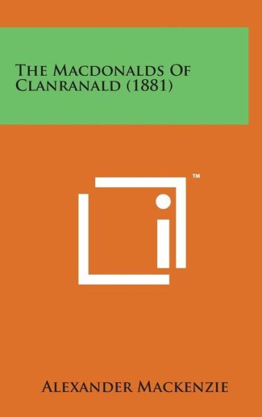 The Macdonalds of Clanranald (1881) - Alexander Mackenzie - Books - Literary Licensing, LLC - 9781498167079 - August 7, 2014