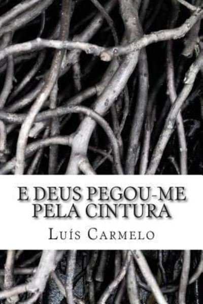 Cover for Luis Carmelo · E Deus pegou-me pela cintura (Pocketbok) (2014)