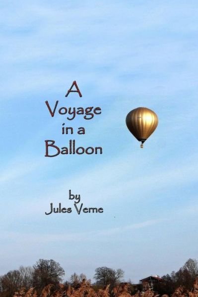 A Voyage in a Balloon - Jules Verne - Böcker - CreateSpace Independent Publishing Platf - 9781502372079 - 14 september 2014
