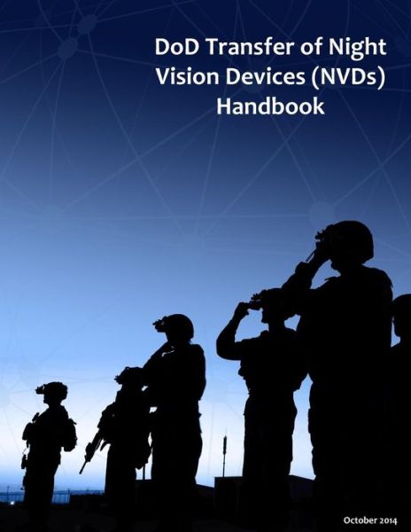 Dod Transfer of Night Vision Devices (Nvds) Handbook - Department of Defense - Livros - CreateSpace Independent Publishing Platf - 9781505201079 - 1 de outubro de 2014