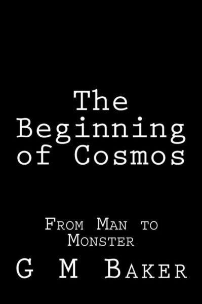 Cover for G M Baker · The Beginning of Cosmos: from Man to Monster (Paperback Book) (2015)