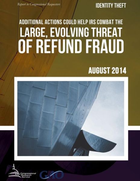 Cover for United States Government Accountability · Identity Theft Additional Actions Could Help Irs Combat the Large, Evolving Threat of Refund Fraud (Paperback Book) (2015)