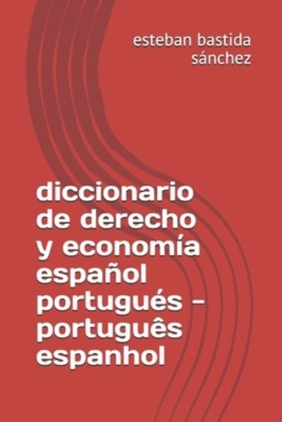 Cover for Esteban Bastida Sanchez · Diccionario De Derecho Y Economia Espanol Portugues - Portugues Espanhol (Paperback Book) (2015)