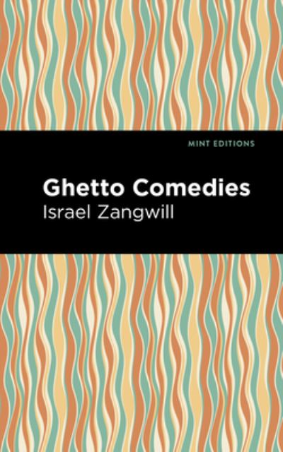 Cover for Israel Zangwill · Ghetto Comedies - Mint Editions (Hardcover Book) (2022)