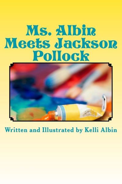 Cover for Kelli Albin · Ms. Albin Meets Jackson Pollock: Children's Fiction (Paperback Book) (2015)