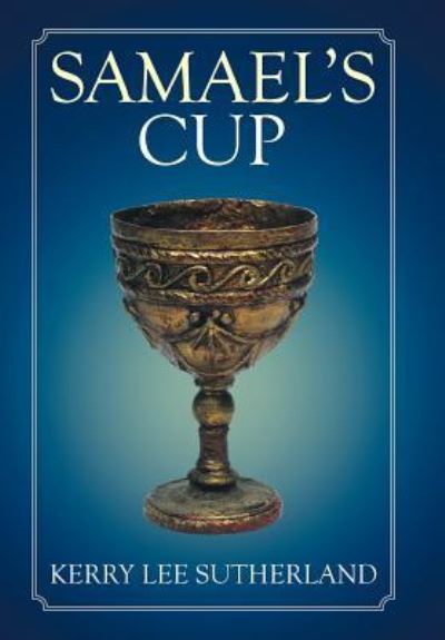 Cover for Kerry Lee Sutherland · Samael's Cup (Innbunden bok) (2016)