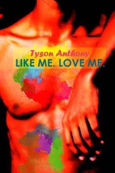 Cover for Tyson Anthony · Like Me. Love Me. (Taschenbuch) (2016)
