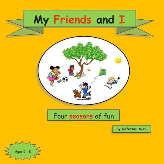 Mrs Nefertari M Mckenzie-davy · My Friends and I: Four Seasons of Fun (Paperback Book) (2015)