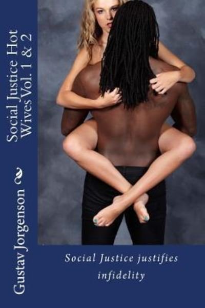 Cover for Gustav Jorgenson · Social Justice Hot Wives Vol. 1 &amp; 2 : Social Justice justifies infidelity (Paperback Bog) (2015)