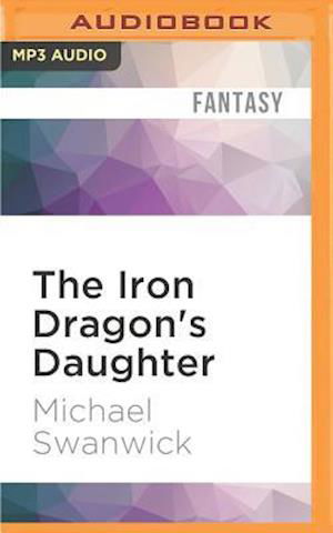 Cover for Michael Swanwick · Iron Dragon's Daughter, The (MP3-CD) (2016)