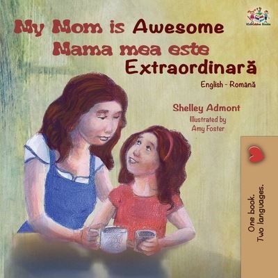 My Mom is Awesome (English Romanian Bilingual Book) - Shelley Admont - Books - KidKiddos Books Ltd. - 9781525915079 - August 1, 2019