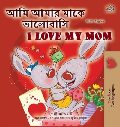 Cover for Shelley Admont · I Love My Mom (Bengali English Bilingual Children's Book) (Inbunden Bok) (2022)