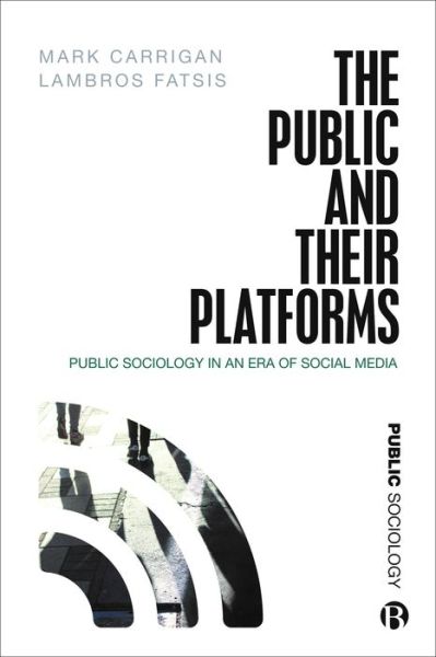 Cover for Carrigan, Mark (University of Cambridge) · The Public and Their Platforms: Public Sociology in an Era of Social Media - Public Sociology (Paperback Book) (2021)